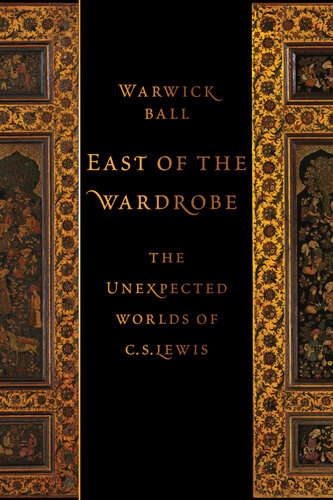 East of the Wardrobe  The Unexpected Worlds of C. S. Lewis