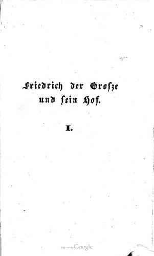 Friedrich der Große und sein Hof oder so war es vor 100 Jahren ; in vertrauten Briefen des Freiherrn v. Bielfeld, geschrieben 1738 - 1760