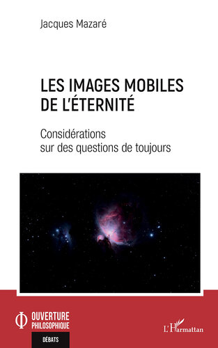 Les images mobiles de l'éternité: Considérations sur des questions de toujours