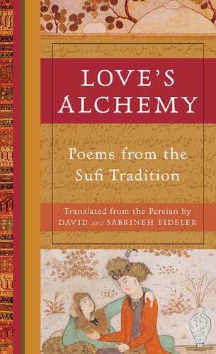 Love's Alchemy: Poems from the Sufi Tradition