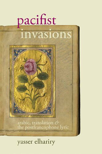 Pacifist Invasions: Arabic, Translation & the Postfrancophone Lyric (Contemporary French and Francophone Cultures, 48)