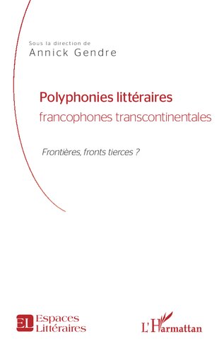 Polyphonies littéraires francophones transcontinentales: Frontières, front tierces ?