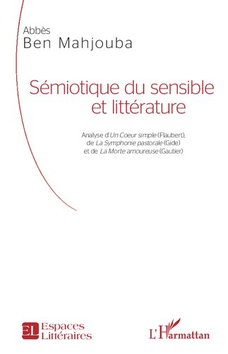 Sémiotique du sensible et littérature: Analyse d'Un Coeur simple (Flaubert), de La Symphonie pastorale (Gide) et de La Morte amoureuse (Gautier)