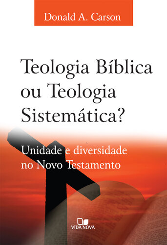 Teologia bíblica ou Teologia sistemática?: Unidade e diversidade no Novo Testamento