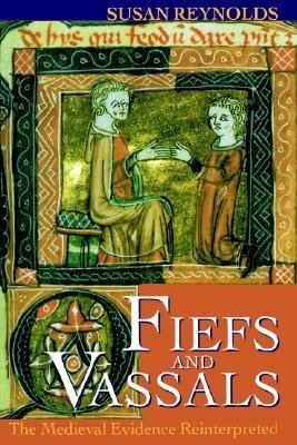 Fiefs and Vassals - The Medieval Evidence Reinterpreted