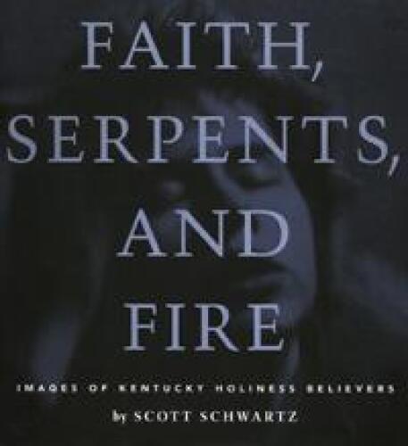 Faith, Serpents and Fire: Images of Kentucky Holiness Believers