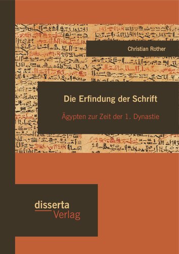 Die Erfindung der Schrift: Ägypten zur Zeit der 1. Dynastie
