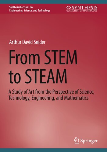 From STEM to STEAM: A Study of Art from the Perspective of Science, Technology, Engineering, and Mathematics (Synthesis Lectures on Engineering, Science, and Technology)