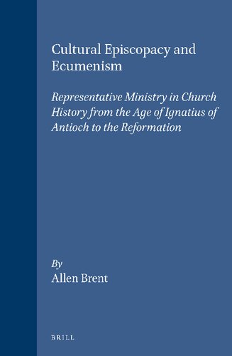 Cultural Episcopacy and Ecumenism: Representative Ministry in Church History from the Age of Ignatius of Antioch to the Reformation With Special Reference to Contemporary Ecumenism