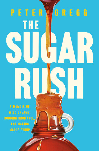 The Sugar Rush - A Memoir of Wild Dreams, Budding Bromance and Making Maple Syrup