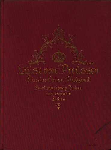 Luise von Preußen, Fürstin Anton Radziwill: Fünfundvierzig Jahre aus meinem Leben (1770-1815)
