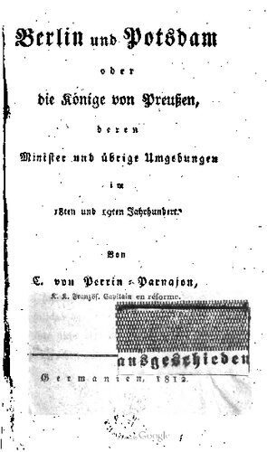 Berlin und Potsdam oder die Könige von Preußen, deren Minister und übrige Umgebungen im 18ten und 19ten Jahrhunert