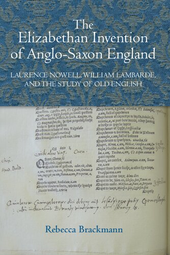 The Elizabethan Invention of Anglo-Saxon England: Laurence Nowell, William Lambarde, and the Study of Old English (Studies in Renaissance Literature, 30)