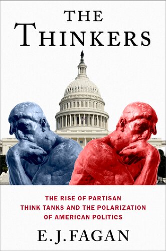 The Thinkers: The Rise of Partisan Think Tanks and the Polarization of American Politics (Studies in Postwar American Political Development)