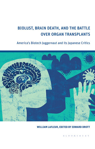 Biolust, Brain Death, and the Battle Over Organ Transplants: America’s Biotech Juggernaut and Its Japanese Critics