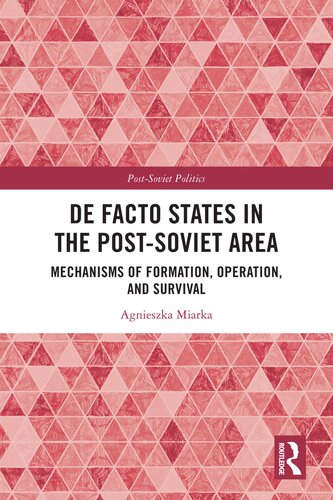 De Facto States in the Post-Soviet Area  Mechanisms of Formation, Operation and Survival (Post-Soviet Politics)