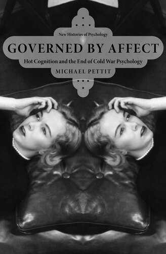 Governed By Affect: Hot Cognition and the End of Cold War Psychology (New Histories of Psychology)