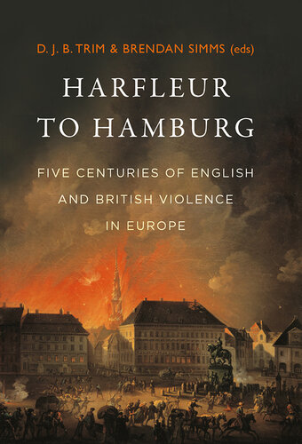 Harfleur to Hamburg: Five Centuries of English and British Violence in Europe