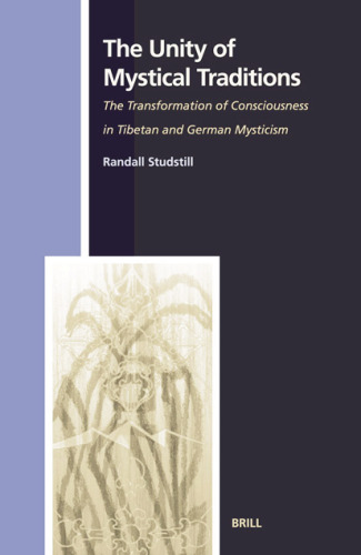 The Unity of Mystical Traditions: The Transformation of Consciousness in Tibetan and German Mysticism (Studies in the History of Religions, Vol. 107)