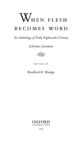 When Flesh Becomes Word : An Anthology of Early Eighteenth-Century Libertine Literature