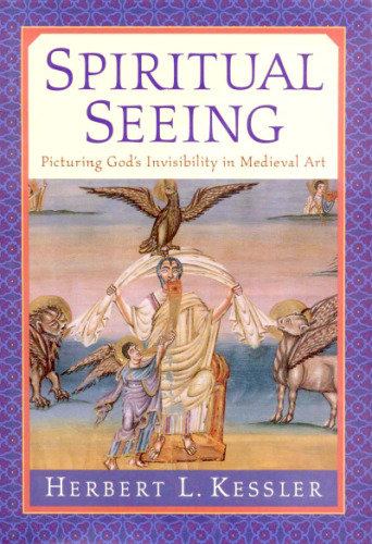Spiritual Seeing: Picturing God's Invisibility in Medieval Art (The Middle Ages Series)