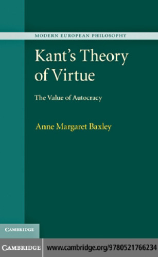 Kant's Theory of Virtue: The Value of Autocracy (Modern European Philosophy)