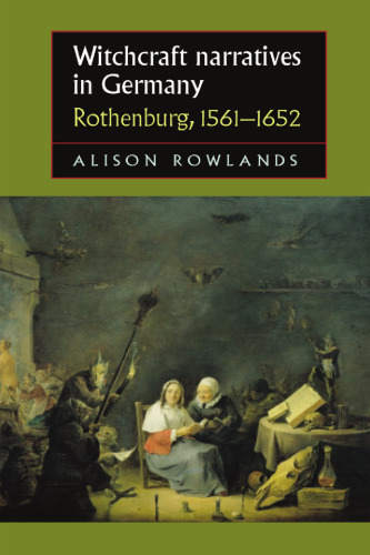 Witchcraft Narratives in Germany: Rothenburg, 1561-1652