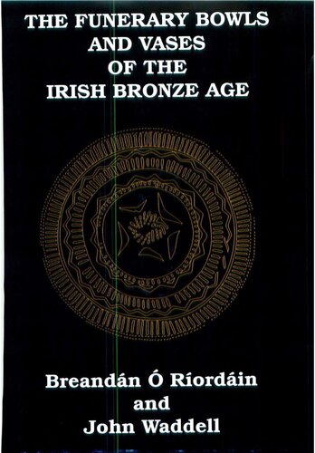 The Funerary Bowls and Vases of the Irish Bronze Age