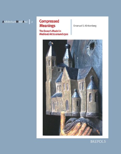 Compressed Meanings. The Donor's Model in Medieval Art to Around 1300: Origin, Spread and Significance of an Architectural Image in the Realm of Tension between Tradition and Likeness
