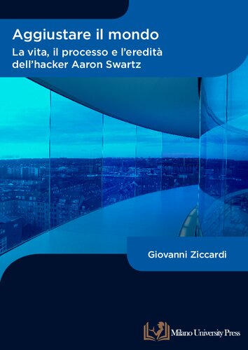 Aggiustare il mondo: La vita, il processo e l'eredità dell'hacker Aaron Swartz