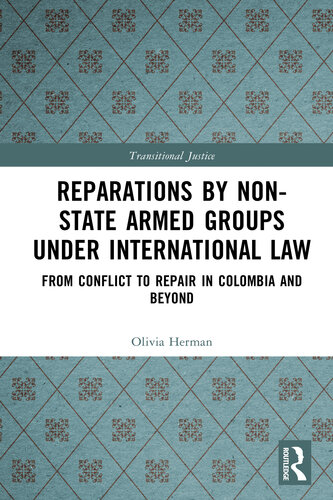Reparations by Non-State Armed Groups under International Law: From Conflict to Repair in Colombia and Beyond (Transitional Justice)