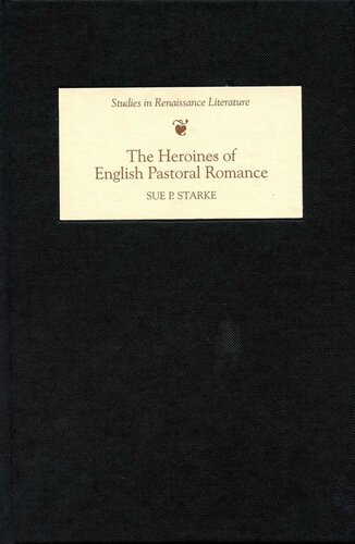 The Heroines of English Pastoral Romance (Studies in Renaissance Literature)