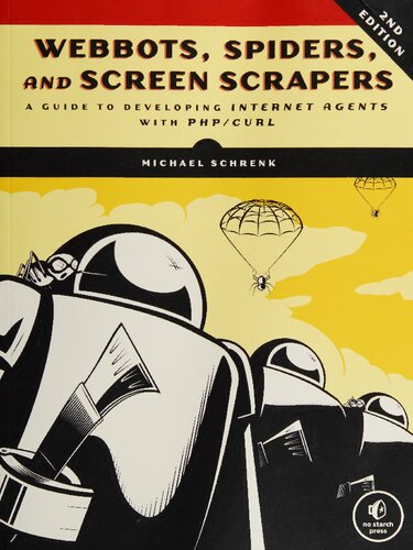 Webbots, Spiders, and Screen Scrapers: A Guide to Developing Internet Agents with PHP/CURL 2nd Edition