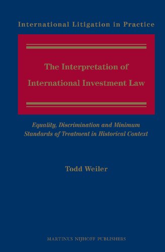 The Interpretation of International Investment Law: Equality, Discrimination and Minimum Standards of Treatment in Historical Context (International Litigation in Practice, 6)
