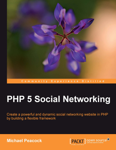 PHP 5 Social Networking: Create a powerful and dynamic social networking website in PHP by building a flexible framework