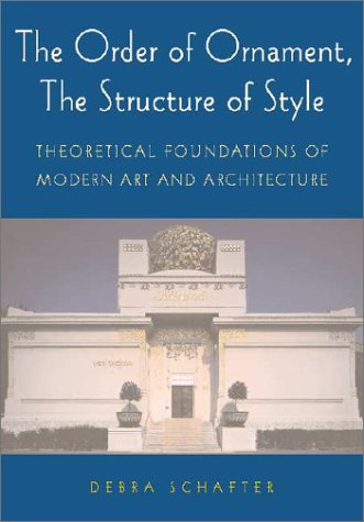 The Order of Ornament, The Structure of Style: Theoretical Foundations of Modern Art and Architecture