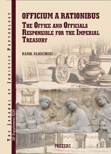 Officium a Rationibus: The Office and Officials Responsible for the Imperial Treasury (Journal of Juristic Papyrology Supplements, 46)
