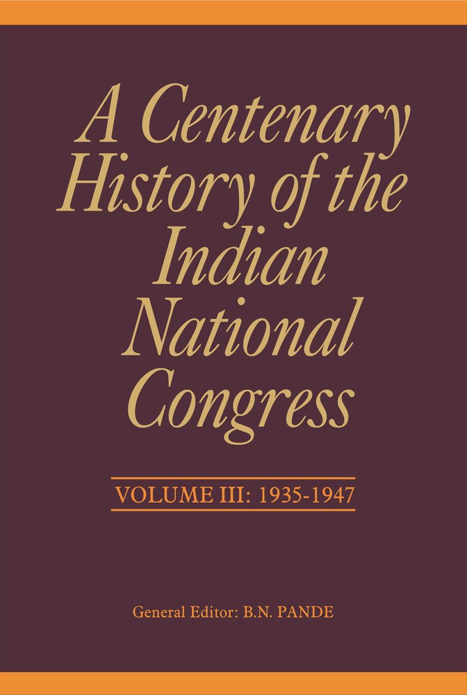 A Centenary History of the Indian National Congress: Volume III: 1935–1947 (3)