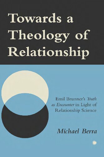 Towards a Theology of Relationship: Emil Brunner's Truth As Encounter in Light of Relationship Science
