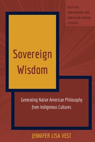 Sovereign Wisdom: Generating Native American Philosophy from Indigenous Cultures (Critical Indigenous and American Indian Studies)