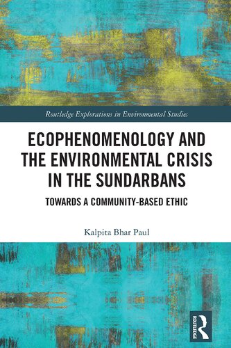 Ecophenomenology and the Environmental Crisis in the Sundarbans (Routledge Explorations in Environmental Studies)