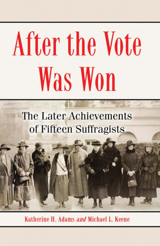 After the Vote Was Won: The Later Achievements of Fifteen Suffragists