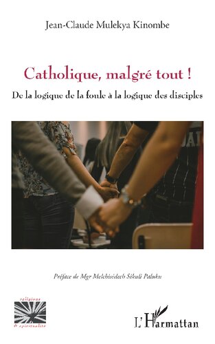 Catholique, malgré tout !: De la logique de la foule à la logique des disciples