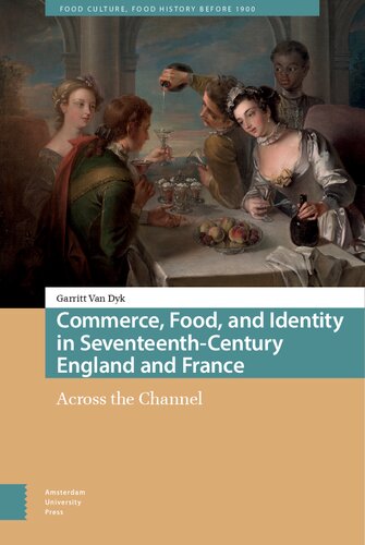 Commerce, Food, and Identity in Seventeenth-Century England and France: Across the Channel (Food Culture, Food History before 1900)