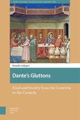 Dante's Gluttons: Food and Society from the Convivio to the Comedy (Food Culture, Food History before 1900)