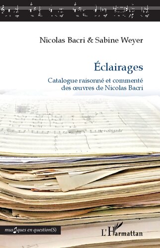 Éclairages: Catalogue raisonné et commenté des oeuvres de Nicolas Bacri