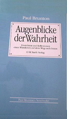 Augenblicke der Wahrheit: Einsichten und Reflexionen eines Wanderers auf dem Weg nach Innen