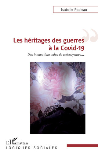 Les héritages des guerres à la Covid-19: Des innovations nées de cataclysmes