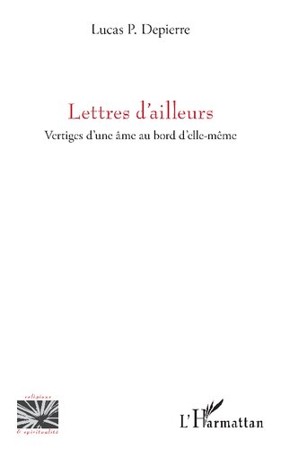 Lettres d’ailleurs: Vertiges d’une âme au bord d’elle-même