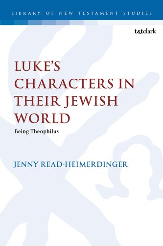 Luke’s Characters in Their Jewish World: Being Theophilus
